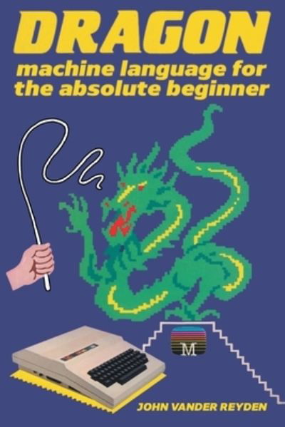 Cover for John Vander Reyden · Dragon Machine Language For The Absolute Beginner (Paperback Book) (2022)