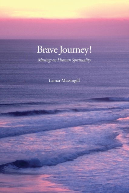 Cover for Lamar Massingill · Brave Journey! Musings On Human Spirituality (Paperback Book) (2019)