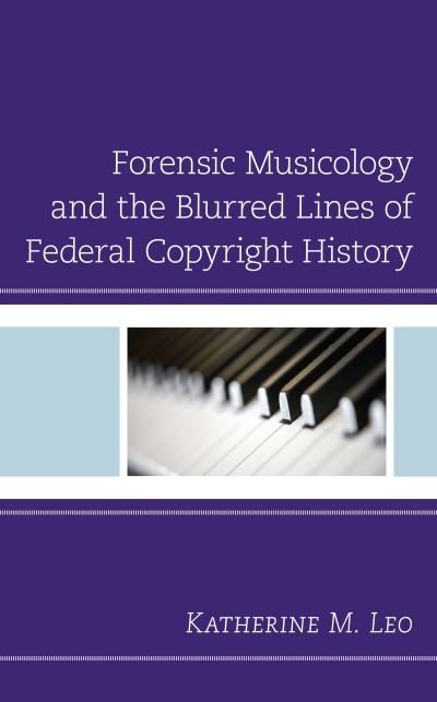 Katherine M. Leo · Forensic Musicology and the Blurred Lines of Federal Copyright History (Inbunden Bok) (2020)