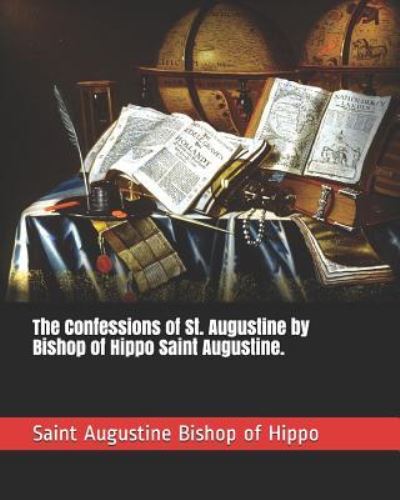 Cover for Saint Augustine Bishop of Hippo · The Confessions of St. Augustine by Bishop of Hippo Saint Augustine. (Paperback Book) (2019)