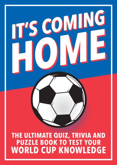 It's Coming Home: The Ultimate Book for Any Football Fan – Puzzles, Stats, Trivia and Quizzes to Test Your Football Knowledge - Dan Bridges - Books - Octopus Publishing Group - 9781800076402 - September 8, 2022