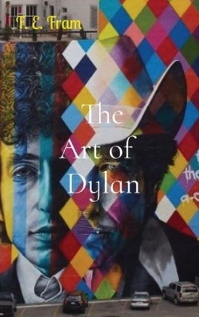 Cover for F E Fram · The Art of Dylan (Gebundenes Buch) (2020)