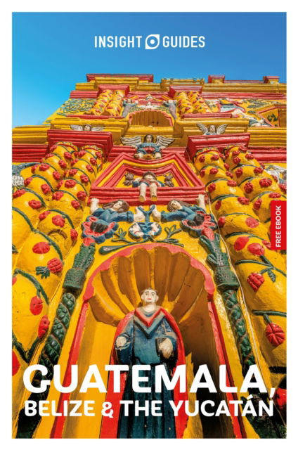 Cover for Insight Guides · Insight Guides Guatemala, Belize and the Yucatan: Travel Guide with eBook (Paperback Bog) [5th edition] (2025)