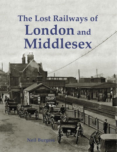 Cover for Neil Burgess · The Lost Railways of London and Middlesex (Pocketbok) (2016)