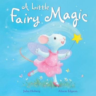 Cover for Julia Hubery · A Little Fairy Magic (Hardcover Book) [UK edition] (2011)