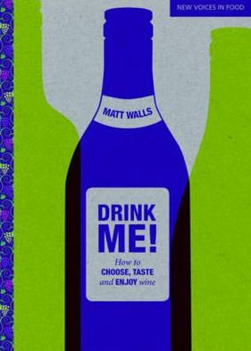 Cover for Matt Walls · Drink Me! How to Choose, Taste and Enjoy Wine (Paperback Book) (2012)