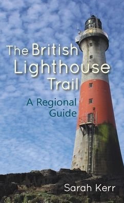 Cover for Sarah Kerr · The British Lighthouse Trail: A Regional Guide (Paperback Book) (2019)