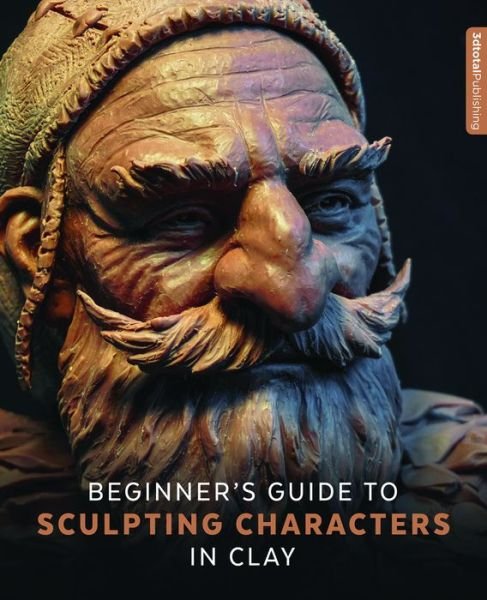 Cover for 3dtotal Publish · Beginner's Guide to Sculpting Characters in Clay - Beginner's Guide (Paperback Book) (2017)