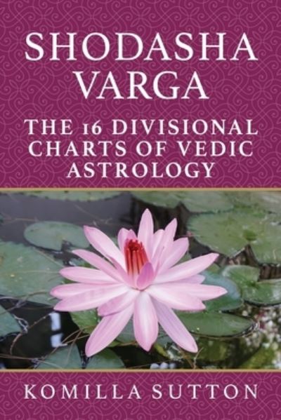 Cover for Komilla Sutton · Shodasha Varga: The 16 Divisional Charts of Vedic Astrology (Paperback Book) (2020)