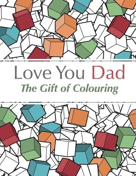 Cover for Christina Rose · Love You Dad: The Gift of Colouring (Pocketbok) (2015)