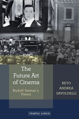Cover for Reto Andrea Savoldelli · The Future Art of Cinema: Rudolf Steiner's Vision (Paperback Bog) (2020)