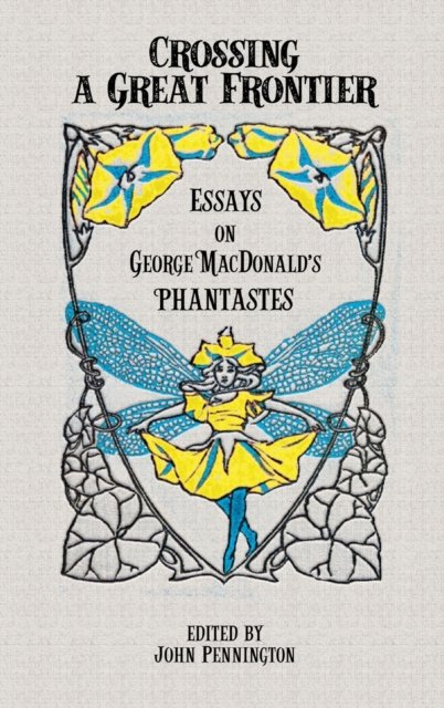 Cover for John Pennington · Crossing a Great Frontier: Essays on George MacDonald's Phantastes (Inbunden Bok) (2020)