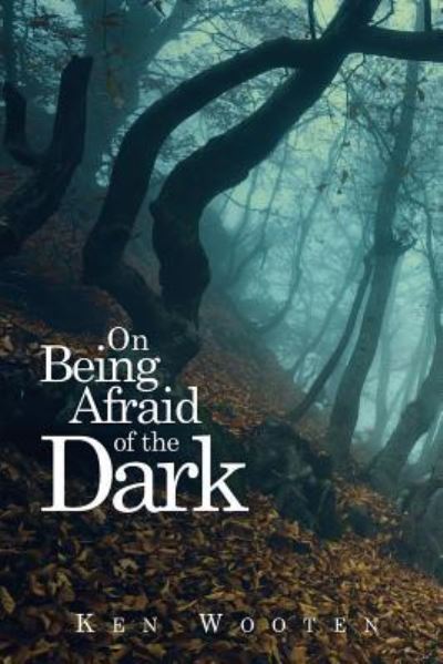 Cover for Kenneth Wooten · On Being Afraid of the Dark (Pocketbok) (2017)