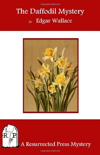 The Daffodil Mystery - Edgar Wallace - Boeken - Resurrected Press - 9781937022402 - 3 februari 2012