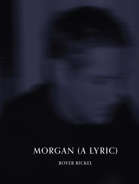 Cover for Boyer Rickel · Morgan, a Lyric (Book) (2022)