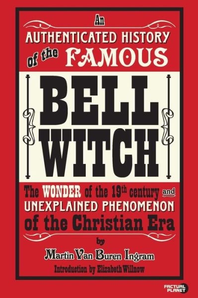 Cover for Martin Van Buren Ingram · An Authenticated History of the Famous Bell Witch : The Wonder of the 19th Century and Unexplained Phenomenon of the Christian Era (Paperback Book) (2016)