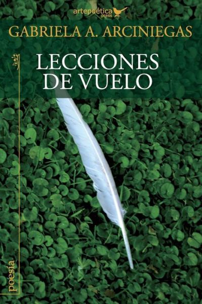 Lecciones de vuelo - Gabriela a Arciniegas - Books - Artepoetica Press Inc. - 9781940075402 - September 7, 2016