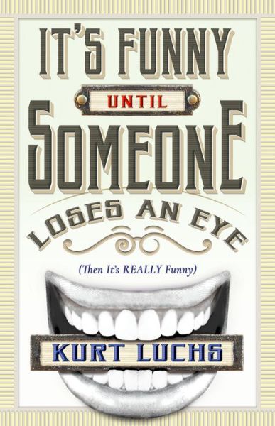 It's Funny until Someone Loses an Eye (Then Its Really Funny) - Kurt Luchs - Livros - Sagging Meniscus Press - 9781944697402 - 1 de novembro de 2017