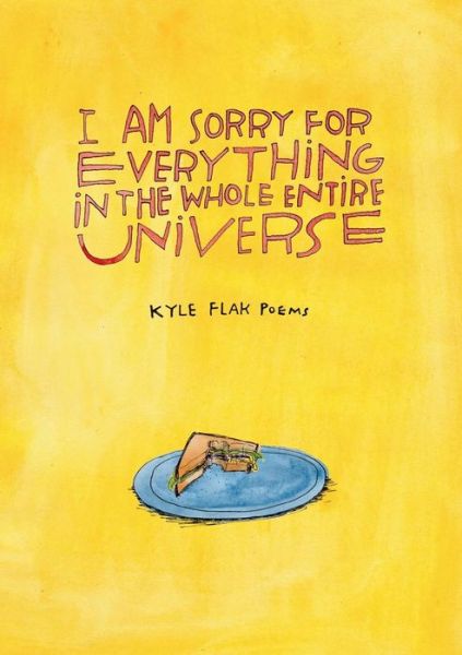 Cover for Kyle Flak · I Am Sorry for Everything in the Whole Entire Universe (Paperback Book) (2016)