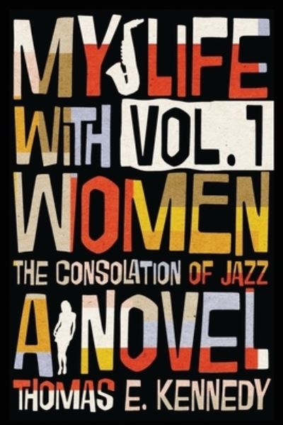 My Life with Women, Volume 1 - Thomas E Kennedy - Books - Serving House Books - 9781947175402 - September 1, 2020