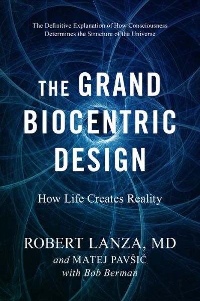 Cover for Robert Lanza · The Grand Biocentric Design: How Life Creates Reality (Hardcover Book) (2020)