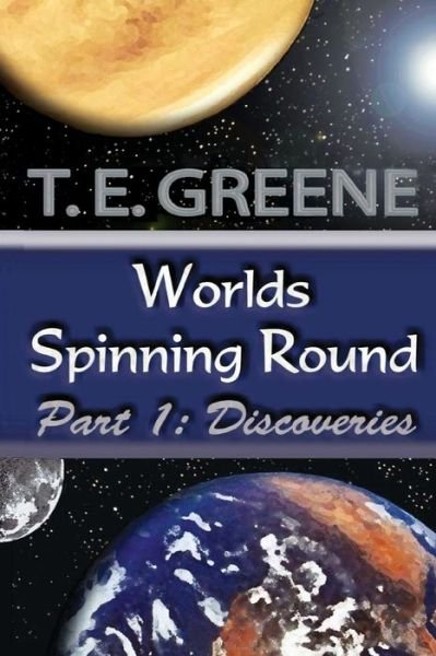 Cover for T E Greene · Worlds Spinning Round Part 1 (Paperback Bog) (2020)