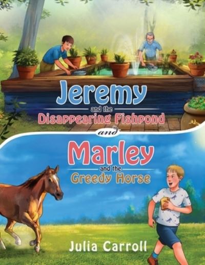 Jeremy and the Disappearing Fishpond and Marley and the Greedy Horse - Julia Carroll - Książki - STAMPA GLOBAL - 9781951585402 - 16 grudnia 2019