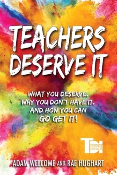 Cover for Adam Welcome · Teachers Deserve It: What You Deserve. Why You Don't Have It. And How You Can Go Get It. (Paperback Book) (2020)