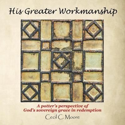 Cover for Cecil C Moore · His Greater Workmanship (Paperback Bog) (2018)