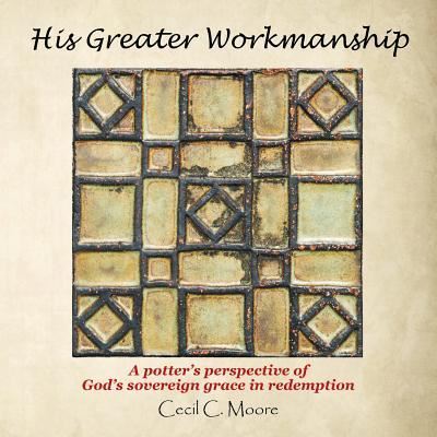 Cover for Cecil C Moore · His Greater Workmanship (Pocketbok) (2018)