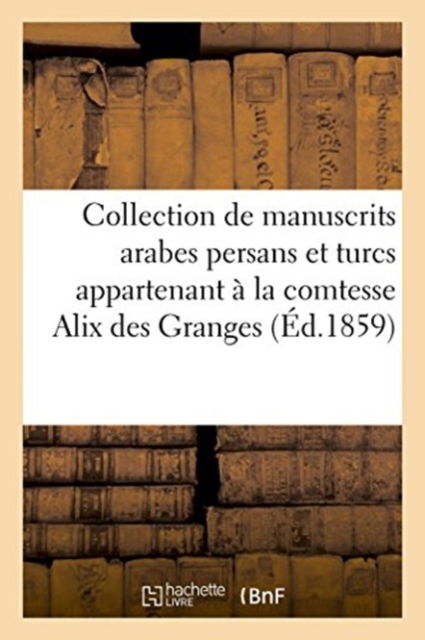 Cover for Firmin Didot Freres · Collection de Manuscrits Arabes Persans Et Turcs Appartenant A La Comtesse Alix Des Granges (Paperback Book) (2018)