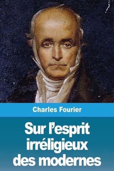 Cover for Charles Fourier · Sur l'esprit irreligieux des modernes (Pocketbok) (2019)