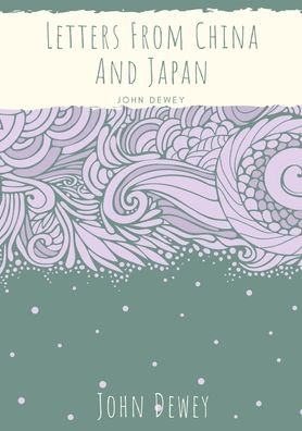 Letters From China And Japan - John Dewey - Bøker - Les Prairies Numeriques - 9782382742402 - 15. oktober 2020