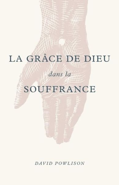 Cover for David Powlison · La Gr ce de Dieu Dans La Souffrance (God's Grace in Your Suffering) (Taschenbuch) (2019)