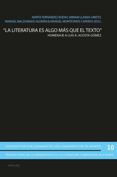 Cover for &quot;La Literatura Es Algo Mas Que El Texto&quot;: Homenaje a Luis A. Acosta Gomez - Perspektiven Der Germanistik Und Komparatistik In Spanien / (Paperback Book) (2016)