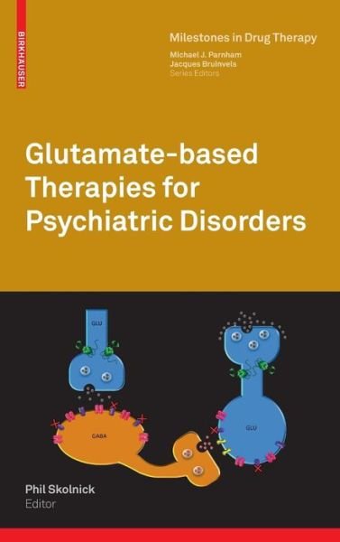 Cover for Phil Skolnick · Glutamate-based Therapies for Psychiatric Disorders - Milestones in Drug Therapy (Hardcover Book) (2010)