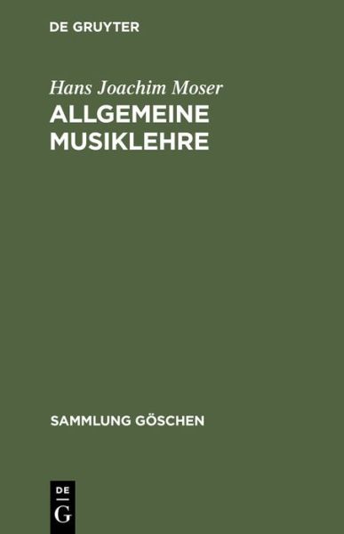 Cover for Hans Joachim Moser · Allgemeine Musiklehre - Sammlung Goeschen, 220/220a (Hardcover Book) [3rd 3. Aufl. Reprint 2013 edition] (1968)