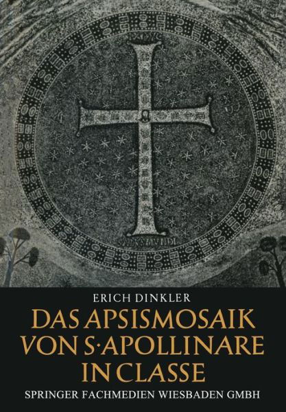 Das Apsismosaik Von S. Apollinare in Classe - Wissenschaftliche Abhandlungen Der Arbeitsgemeinschaft Fur F - Erich Dinkler - Böcker - Vs Verlag Fur Sozialwissenschaften - 9783322961402 - 1964