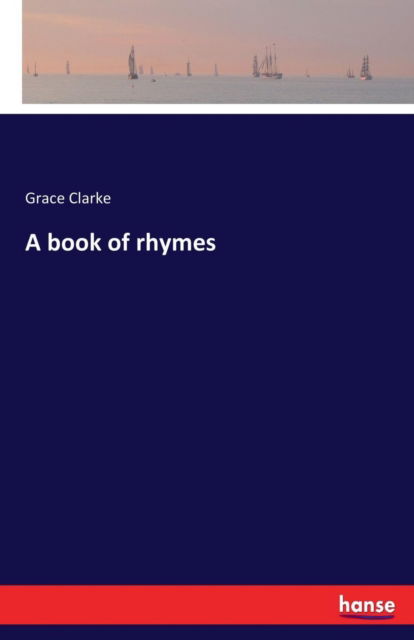 Grace Clarke · A book of rhymes (Taschenbuch) (2017)