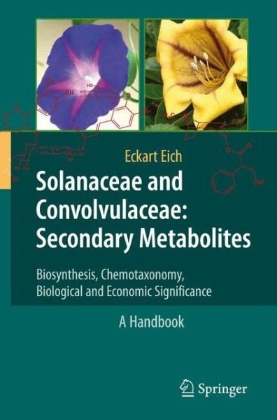 Cover for Eckart Eich · Solanaceae and Convolvulaceae: Secondary Metabolites: Biosynthesis, Chemotaxonomy, Biological and Economic Significance (A Handbook) (Hardcover Book) [2008 edition] (2007)