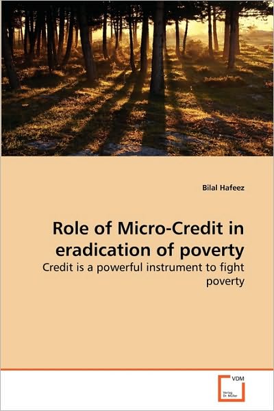 Role of Micro-credit in  Eradication of Poverty: Credit is a Powerful Instrument to Fight Poverty - Bilal Hafeez - Books - VDM Verlag Dr. Müller - 9783639283402 - August 13, 2010