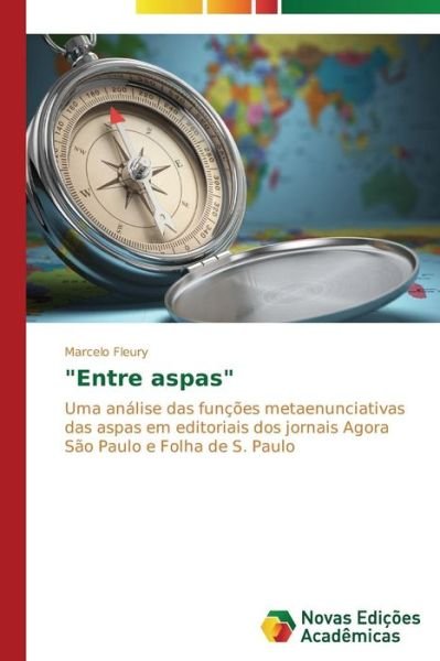 Cover for Marcelo Fleury · &quot;Entre Aspas&quot;: Uma Análise Das Funções Metaenunciativas Das Aspas Em Editoriais Dos Jornais Agora São Paulo E Folha De S. Paulo (Pocketbok) [Portuguese edition] (2014)
