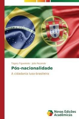 Pós-nacionalidade: a Cidadania Luso-brasileira - João Rezende - Libros - Novas Edições Acadêmicas - 9783639746402 - 26 de diciembre de 2014