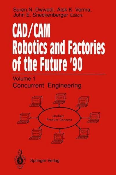 Cover for Suren N Dwivedi · CAD / CAM Robotics and Factories of the Future '90: Volume 1: Concurrent Engineering 5th International Conference on CAD / CAM, Robotics, and Factories of the Future (CARS and FOF'90 Proceedings International Society for Productivity Enhancement (Paperback Book) [Softcover reprint of the original 1st ed. 1991 edition] (2011)