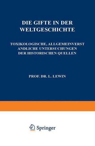 Cover for L Lewin · Die Gifte in Der Weltgeschichte: Toxikologische, Allgemeinverstandliche Untersuchungen Der Historischen Quellen (Pocketbok) [Softcover Reprint of the Original 1st 1920 edition] (1920)