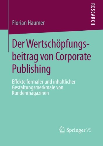 Cover for Florian Haumer · Der Wertschoepfungsbeitrag Von Corporate Publishing: Effekte Formaler Und Inhaltlicher Gestaltungsmerkmale Von Kundenmagazinen (Paperback Bog) [2013 edition] (2013)