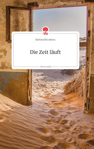 Cover for Barbara Riccabona · Die Zeit läuft. Life is a Story - story.one (Hardcover Book) (2021)