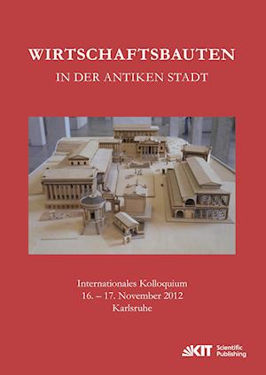 Cover for Ulrich Fellmeth · Wirtschaftsbauten in der antiken Stadt. Internationales Kolloquium 16.-17. November 2012 Karlsruhe (Paperback Book) (2017)