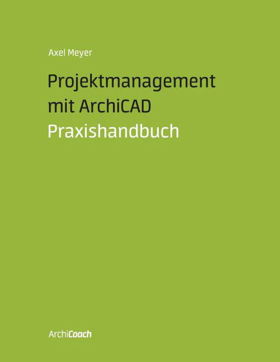 Cover for Axel Meyer · Projektmanagement mit ArchiCAD: Praxishandbuch (Taschenbuch) [German edition] (2013)