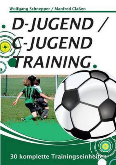 Cover for Manfred Classen · D-Jugend / C-Jugendtraining: 30 komplette Trainingseinheiten (Paperback Book) (2016)